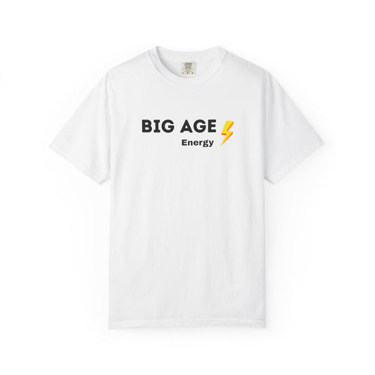Big Age Energy T-Shirt, Unisex Graphic Tee, Trendy Casual Wear, Birthday Gift, Positive Affirmation Shirt, Energizing Apparel
