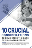 10 Crucial Considerations to Navigating the care of your aging parents