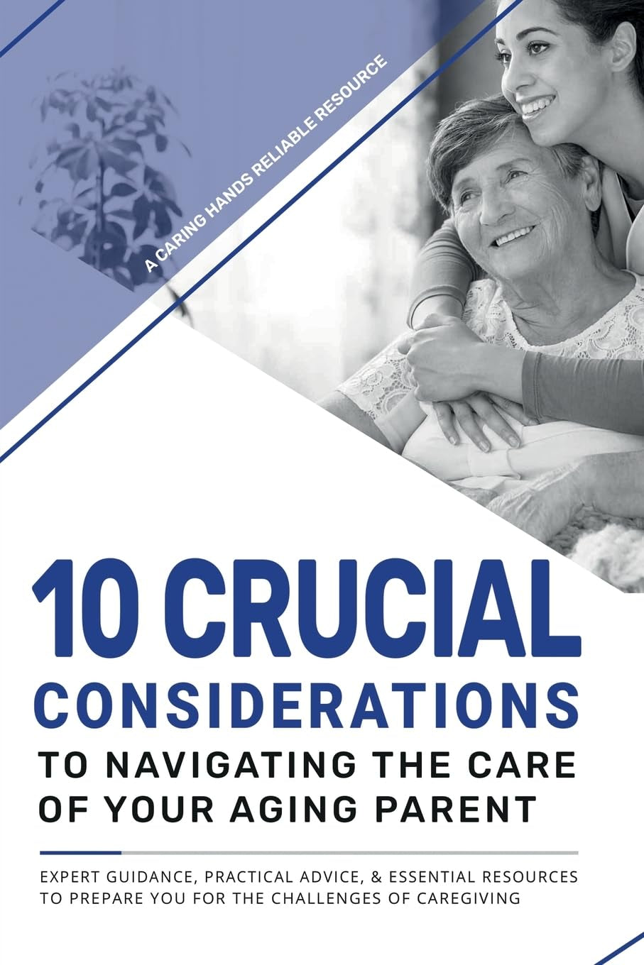 10 Crucial Considerations to Navigating the Care of Your Aging Parents